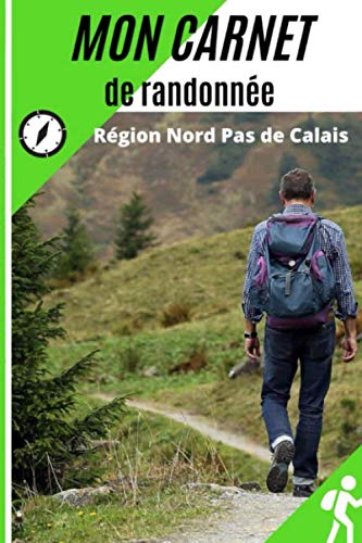 Mon Carnet de Randonnée : Région Pas de Calais: mon journal de rando: 59 pages |15,2 x 23 cm | - je me souviens de ma balade j'ai tout noté | mes ... votre départ, difficultés rencontrées, météo book