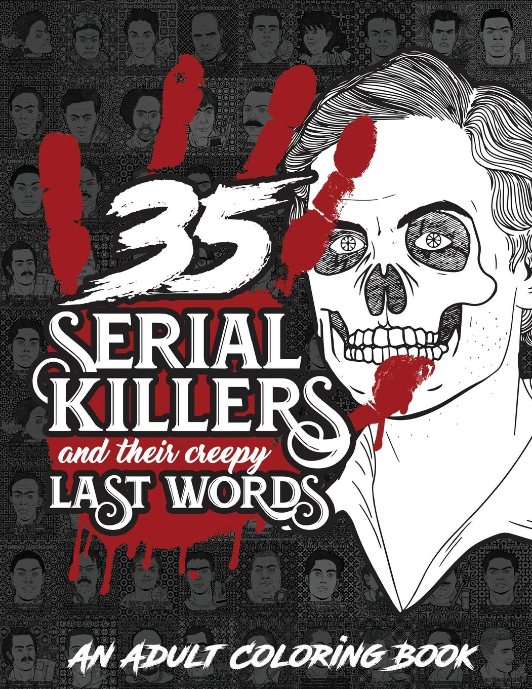 35 SERIAL KILLERS And Their Creepy Last Words: A Unique Serial Killer Coloring Book for Adults. book