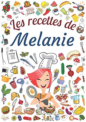 Les recettes de Melanie: Cahier de recettes à remplir pour 100 recettes A4 | Prénom personnalisé Melanie | Cadeau d'anniversaire pour femme, maman, sœur ...| Grand format A4 (21 x 29.7 cm) book