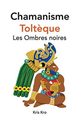 Chamanisme Toltèque, les Ombres noires book