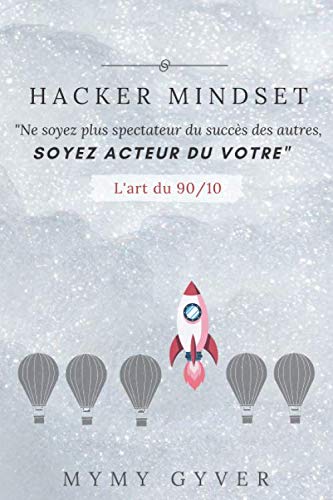 HACKER MINDSET: Ne soyez plus spectateur du succès des autres, soyez acteur du votre. Business, Finance & Career