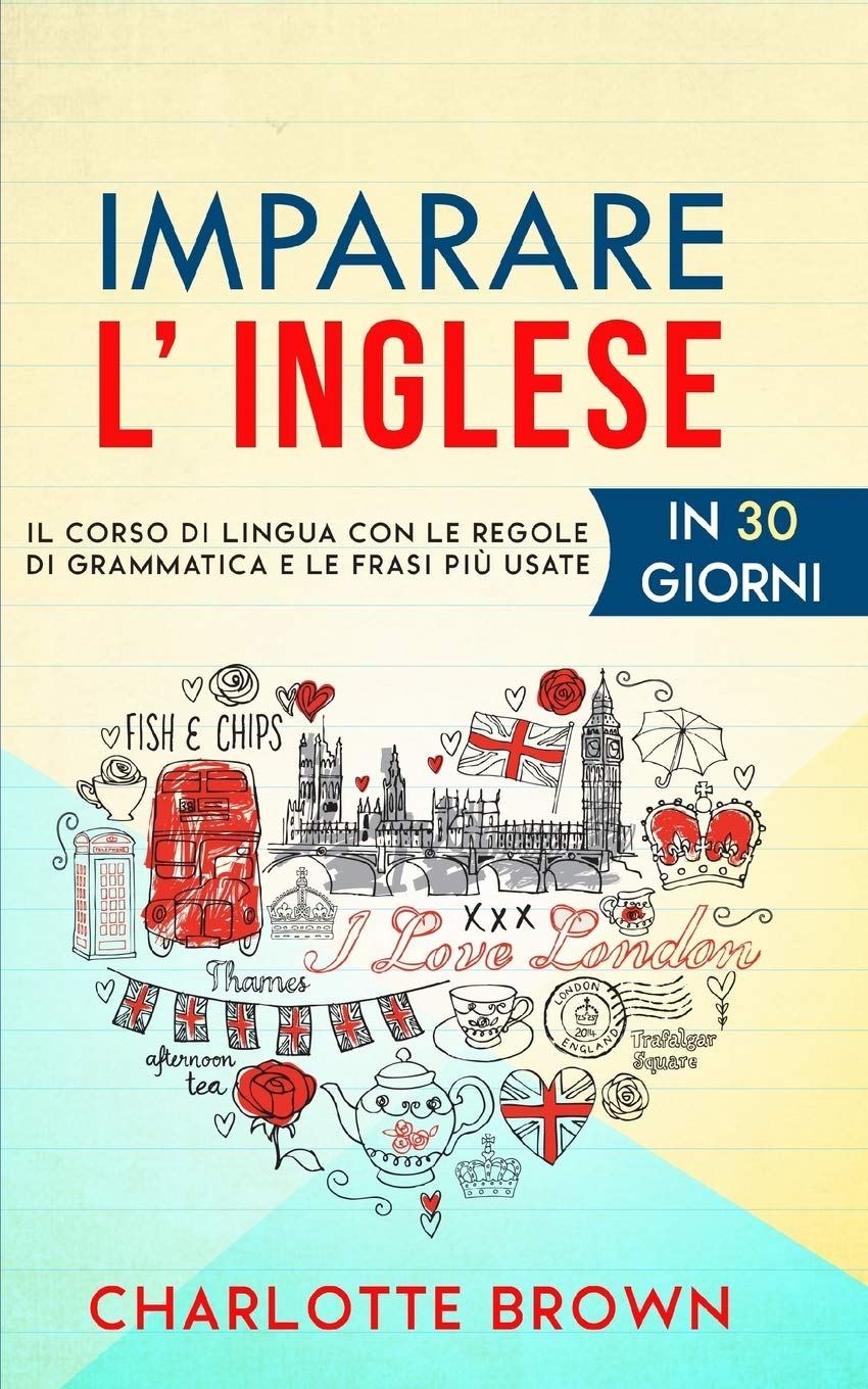 IMPARARE L' INGLESE: Il corso di lingua con le regole di grammatica e le frasi più usate. IN 30 GIORNI book
