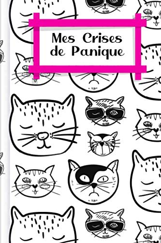 Mes Crises de Panique: A remplir et à cocher pour un enregistrement RAPIDE des crises d'anxiété et de panique avec niveau d'anxiété + symptômes + ... bien plus encore | Design : Des chats sympas book