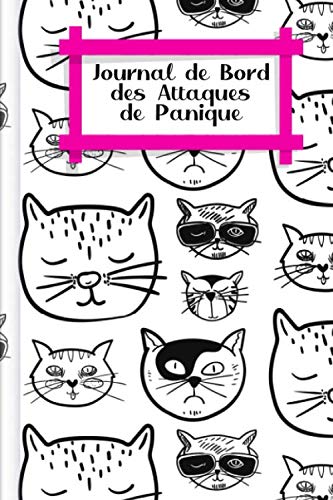 Journal de Bord des Attaques de Panique: A remplir et à cocher pour un enregistrement RAPIDE des crises d'anxiété et de panique avec niveau d'anxiété ... bien plus encore | Design : Des chats sympas book