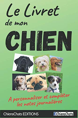 Le Livret de mon CHIEN: A personnaliser et compléter les notes journalières book
