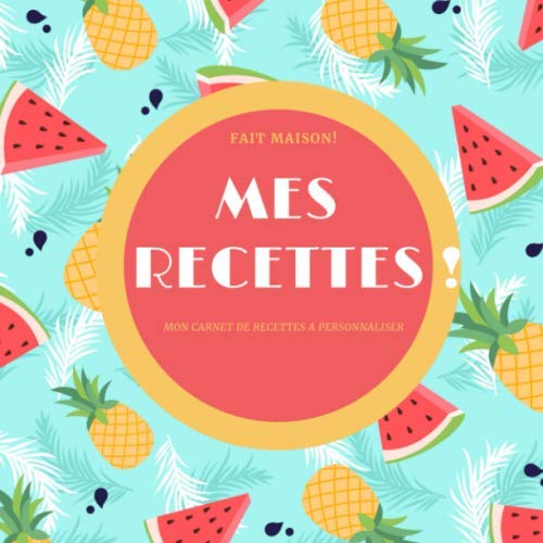Fait maison, mes recettes,mon carnet de recette a personnaliser: cahier de recettes vierges a remplir, 120 pages format carre, idee cadeau amateur de cuisine book