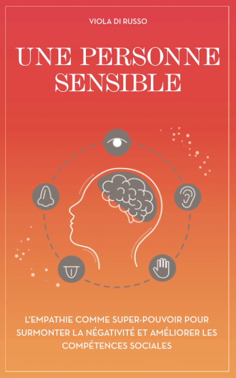Une personne sensible: L'empathie comme super-pouvoir pour surmonter la négativité et améliorer les compétences sociales (En harmonie avec vous!) Medicine