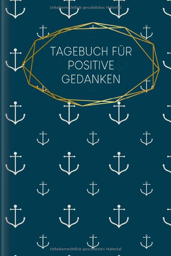 Tagebuch für positive Gedanken: Zum Ausfüllen mit wöchentlicher Challenge für ein glückliches & positives Leben | Motiv: Anker Lifestyle
