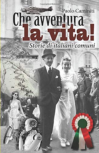 CHE AVVENTURA LA VITA!: Storie di italiani comuni book