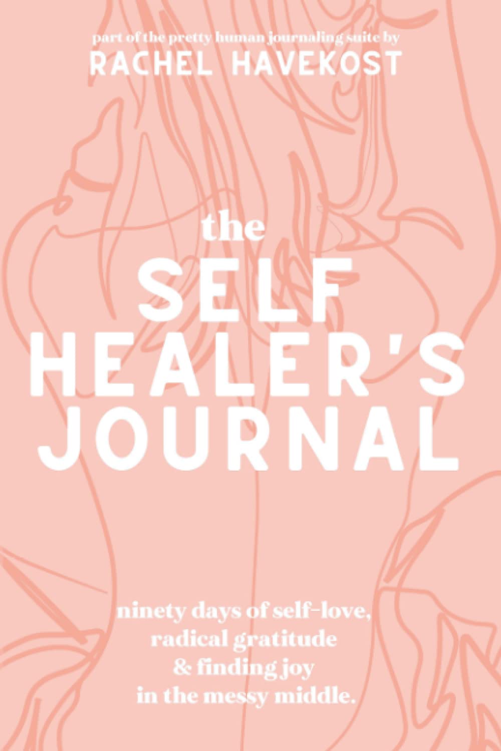 The Self-Healer's Journal: A 90 Day Guided Journal for a Self-Loving, Soulfully Manifested, Grateful-As-Hell Life (Pretty Human Guided Journals) Health, Nutrition & Fitness