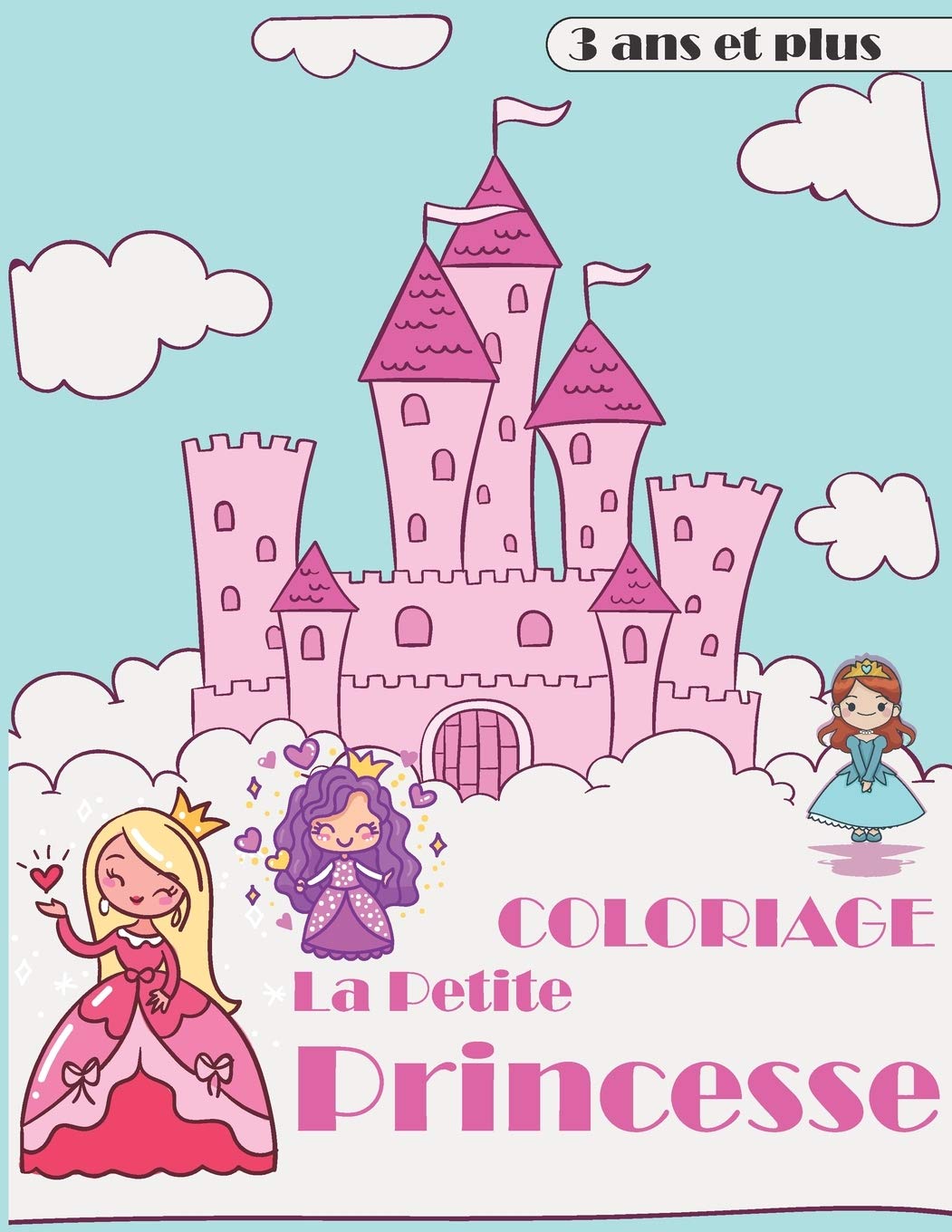 coloriage la petite princesse 3 ans et plus: livre de coloriage des petites princesses grande taille pour les petites filles de 3 ans et plus. book