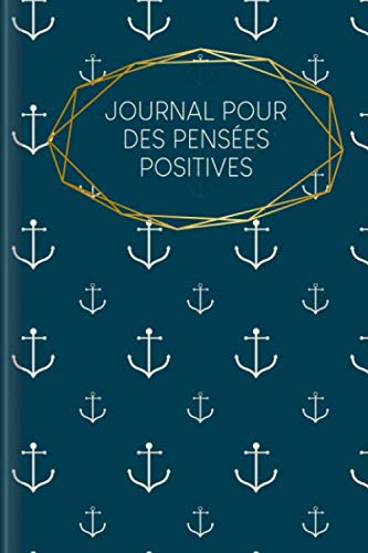 Journal pour des Pensées Positives: A remplir avec le défi hebdomadaire pour une vie heureuse et positive | Motif : Ancre book