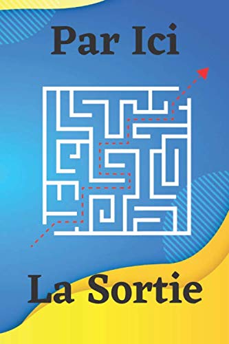 Par Ici La Sortie: Cahier d'activités pour adultes | Livre, cahier, journal labyrinthe | 50 labyrinthes à résoudre | 15,24 x 22,86 cm (6 x 9 pouces), ... d'énigmes, jeux | Solution fournie. book
