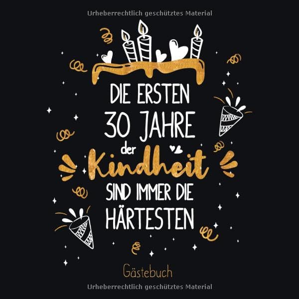 Die ersten 30 Jahre der Kindheit sind immer die härtesten: Ein Geburtstag Gästebuch zum 30.Geburtstag / Geburtstags Deko & Geschenk zur Feier des 30. ... Erinnerungen und Fotos der Gäste Books