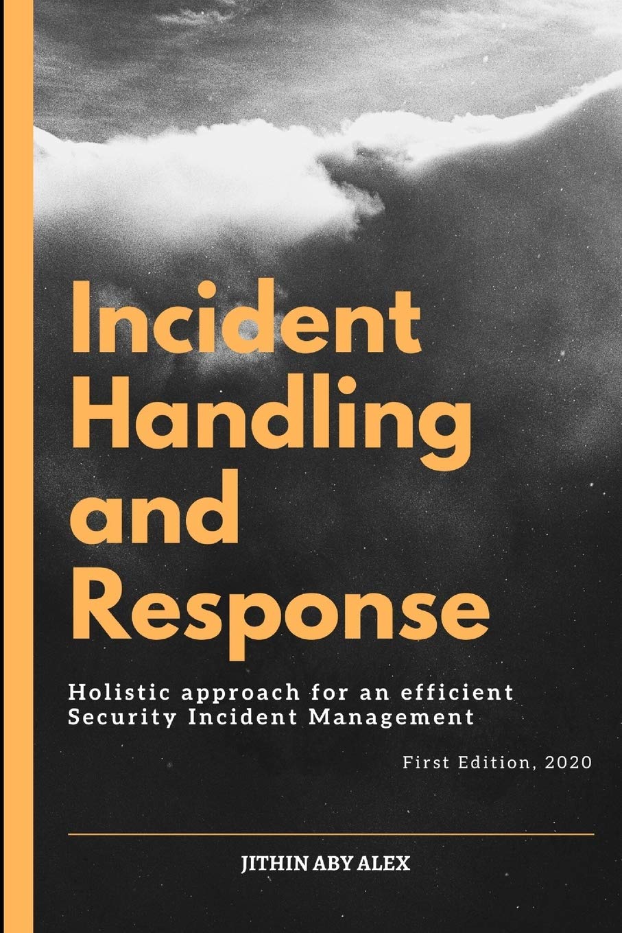 Incident Handling and Response: A Holistic Approach for an efficient Security Incident Management. Computer Science