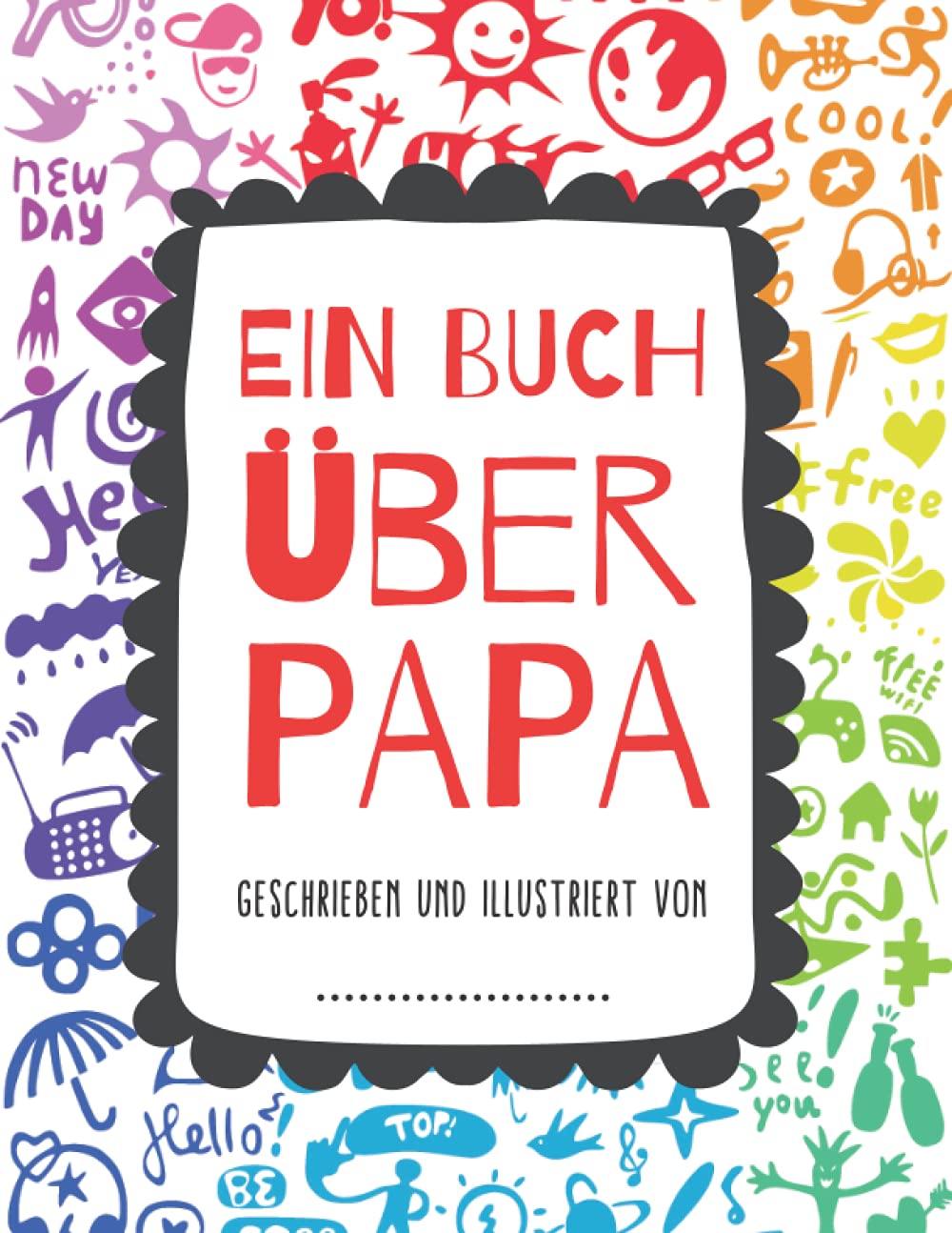 Ein Buch Über Papa: Was ich an dir liebe, Papa | Buch für Kinder zum Ausfüllen: Schreiben und Ausmalen | Ein persönliches Geschenk für Väter book