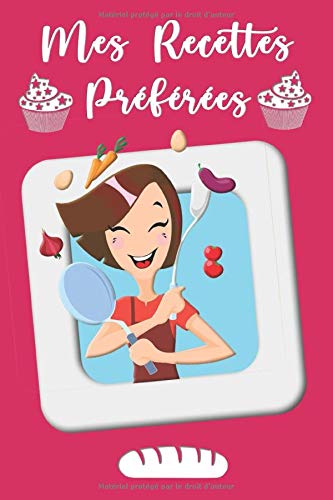 Mes Recettes Préférées: Livre de recettes personnalisé pour 100 recettes avec photos, astuces, annotations personnelles et tout ce que contient un livre de cuisine traditionnel! book