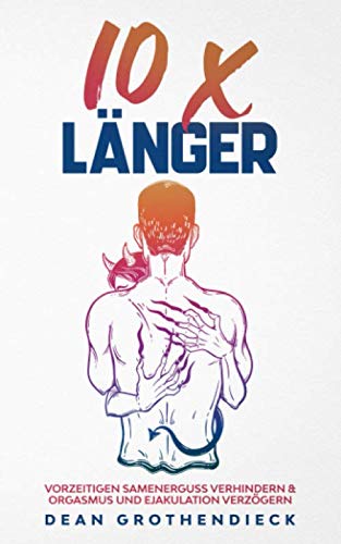 10x länger: Vorzeitigen Samenerguss verhindern & Orgasmus und Ejakulation verzögern Partnership & Love