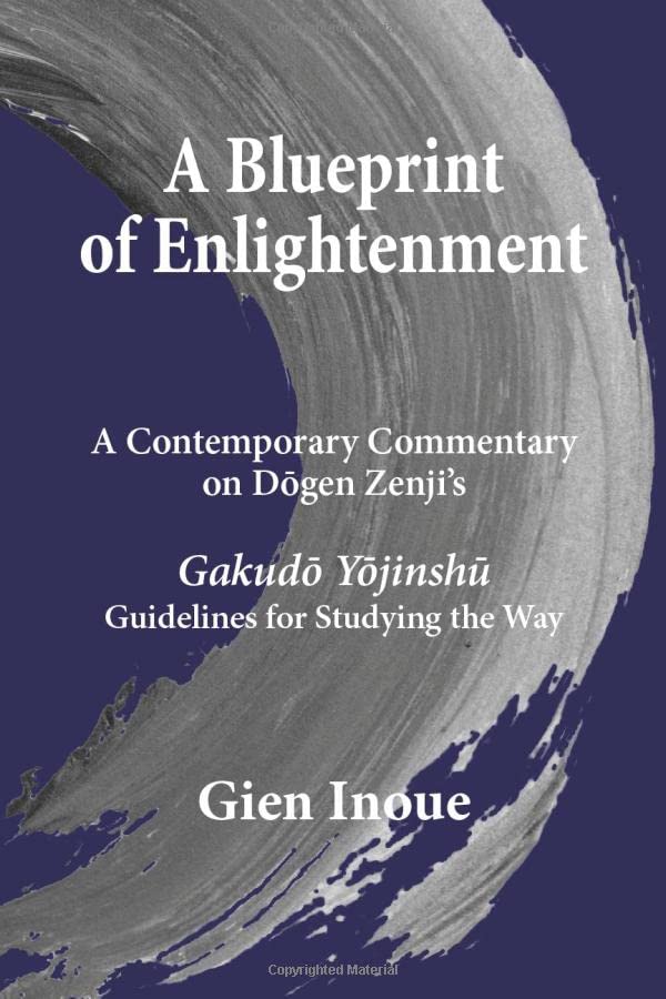 A Blueprint of Enlightenment: A Contemporary Commentary on Dōgen Zenji’s Gakudō Yōjinshū “Guidelines for Studying the Way” Religion & Esotericism