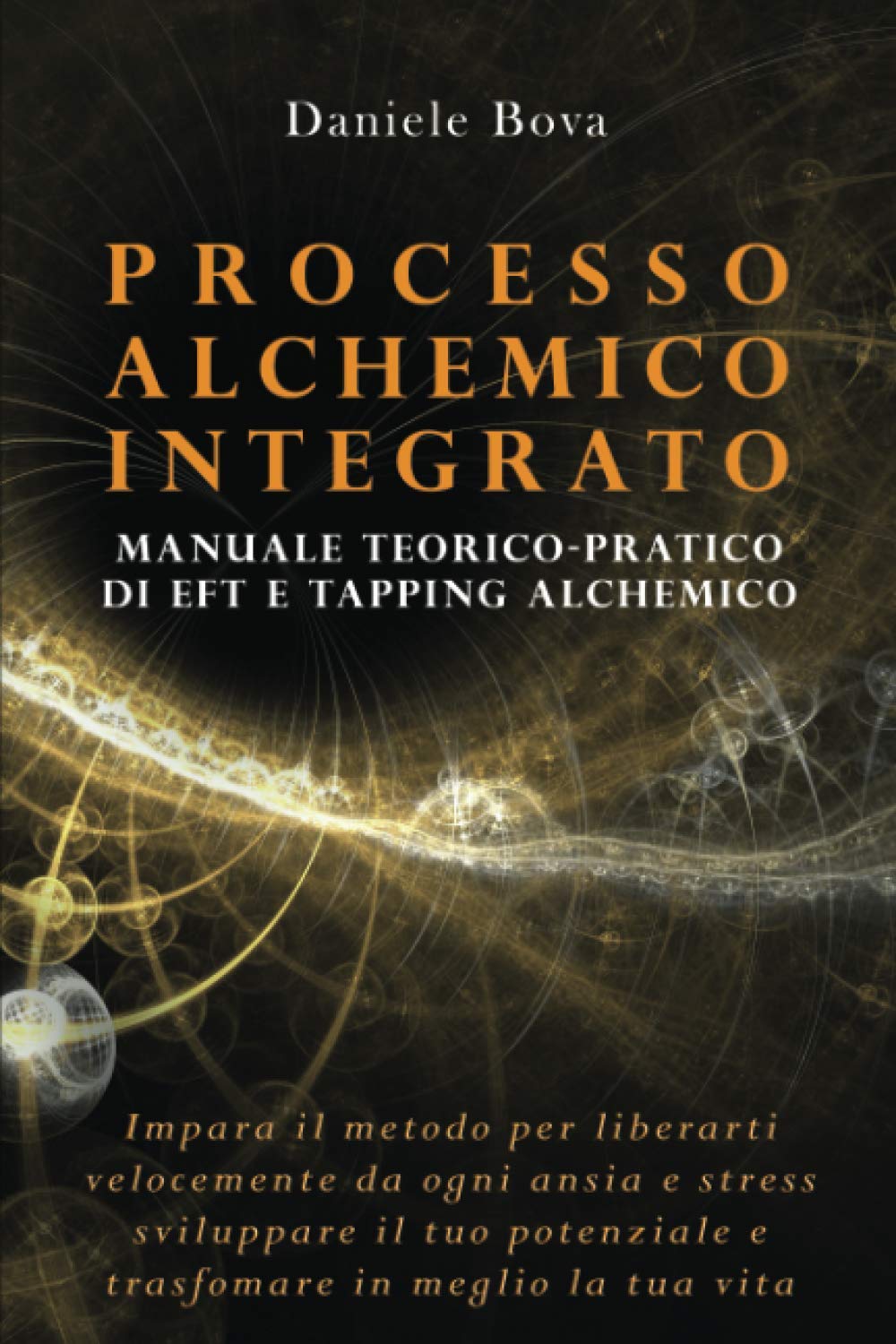 Processo Alchemico Integrato: L’evoluzione più potente di EFT, tapping e tecniche alchemiche per trasformare in meglio la tua vita. Manuale pratico e teorico Religion & Esotericism