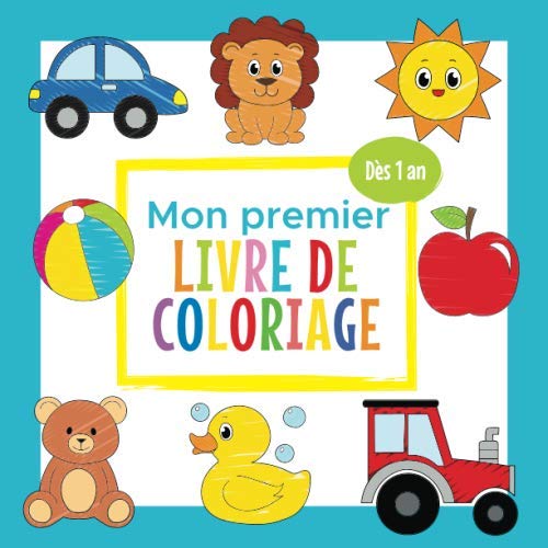 Mon premier Livre de Coloriage - Dès 1 an: Cahier Coloriage Bébé avec de beaux Motifs Animaux, Jouets, Véhicules et bien d'autres Parents & Children