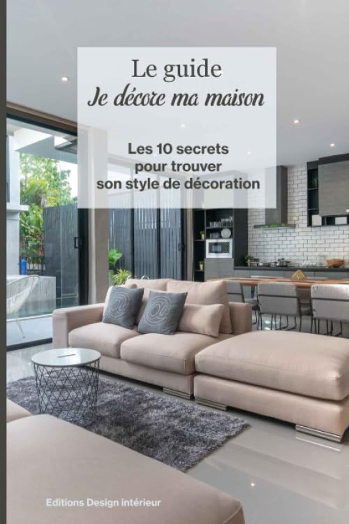 Le guide Je décore ma maison: 10 étapes essentielles pour trouver son style de décoration intérieure, pour être en harmonie chez soi book