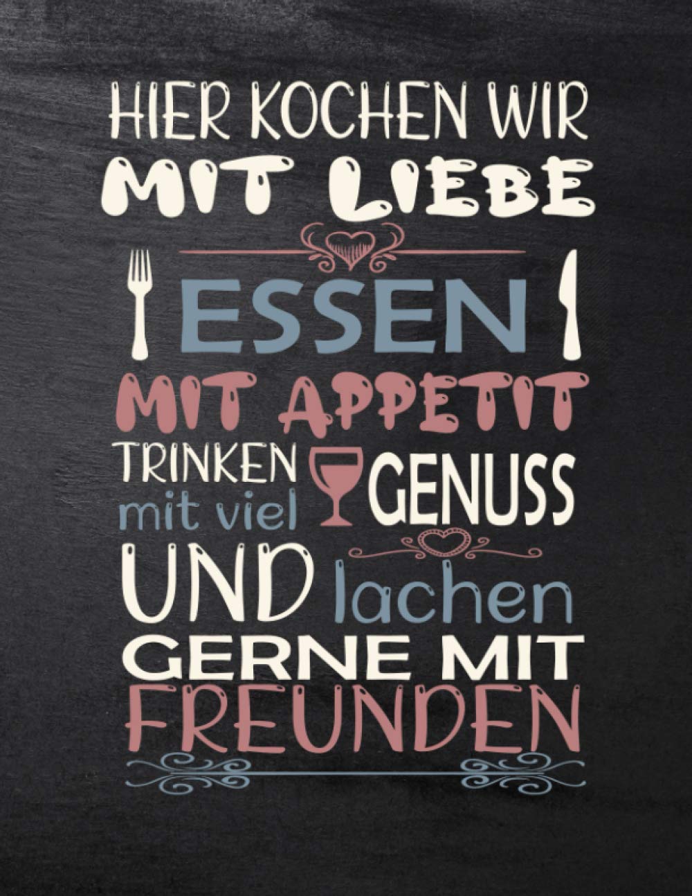 Rezeptbuch zum Selberschreiben -HIER KOCHEN WIR MIT LIEBE ESSEN MIT APPETIT TRINKEN MIT LIEV GENUSS UND LACHEN GERNE MIT FREUNDEN: Persönlichen kochbuch selbst schreiben - großes Format A4 100 Rezepte book