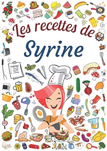 Les recettes de Syrine: Cahier de recettes à remplir pour 100 recettes A4 | Prénom personnalisé Syrine | Cadeau d'anniversaire pour femme, maman, sœur ...| Grand format A4 (21 x 29.7 cm) book