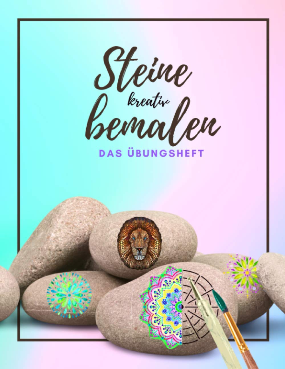 Steine kreativ bemalen das Übungsheft: Ein Steine bemalen Buch mit verschiedenen Vorlagen und Schablonen | Dot Painting | Steine bemalen Mandala Hobbies & Crafts