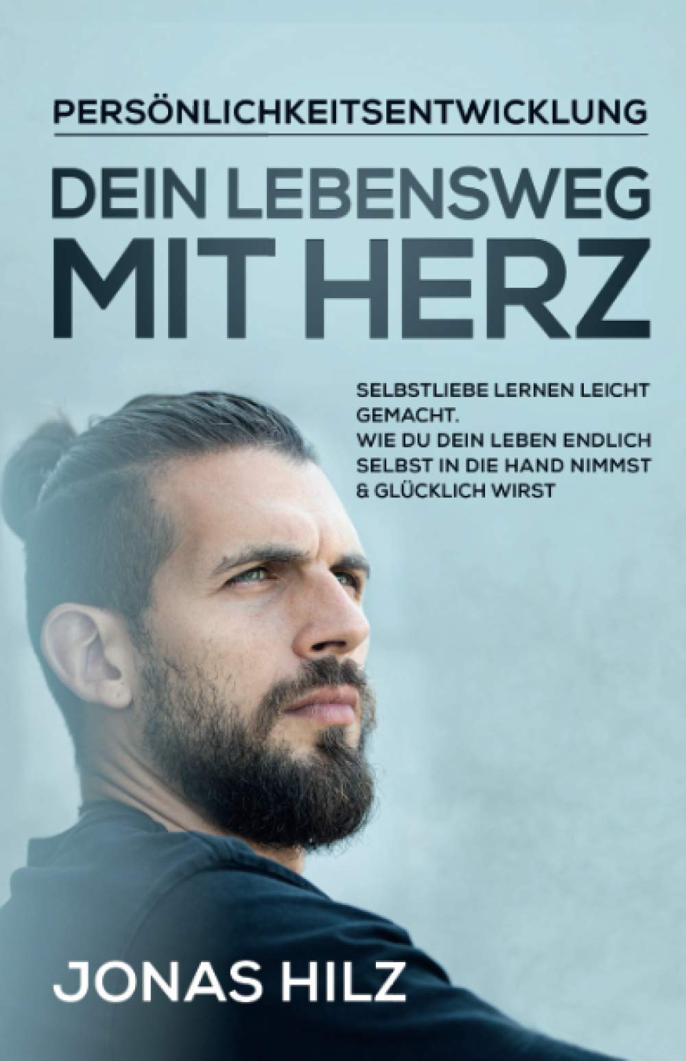 Dein Lebensweg mit Herz: Selbstliebe lernen leicht gemacht. Wie du dein Leben endlich selbst in die Hand nimmst & glücklich wirst Lifestyle