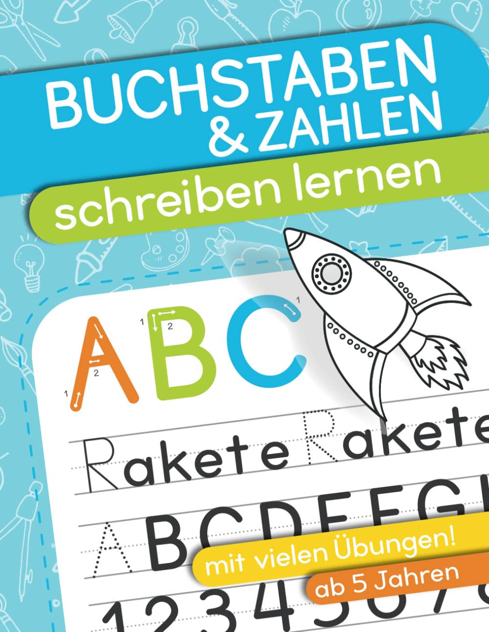 Buchstaben und Zahlen schreiben lernen ab 5 Jahren: Schreibübungen Vorschule Übungsheft ab 5 Junge und Mädchen - auch für Kindergarten und Grundschule book