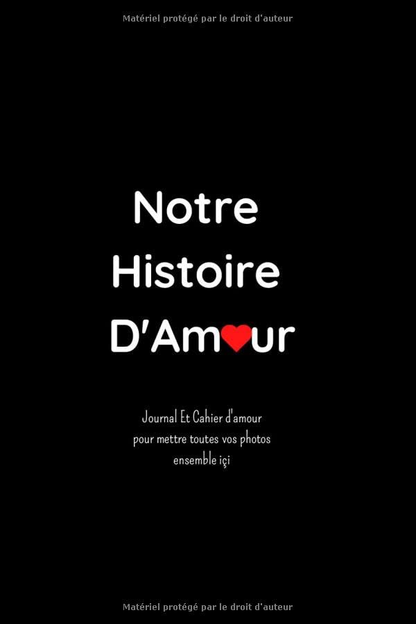 Notre Histoire D'Amour: Journal de souvenirs des couples, Organisateur d'album de photos, Cahier d'amour pour noter et composer vos photos et vos meilleurs Souvenirs Partnership & Love