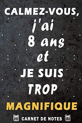Calmez-vous, j’ai 8 ans et je suis trop magnifique: cadeau anniversaire 8 ans / Citation Positive / Journal de mes 8 ans / Appréciation pour garçon ... / agenda ou journal intime personnel book