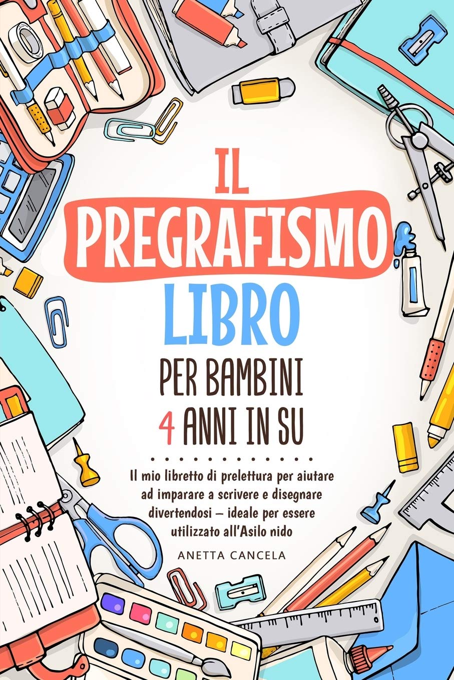 Il pregrafismo Libro per Bambini 4 Anni in su: Il mio libretto di prelettura per aiutare ad imparare a scrivere e disegnare divertendosi – ideale per essere utilizzato all’Asilo nido book