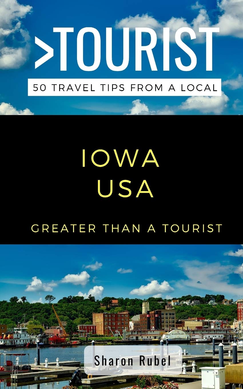 GREATER THAN A TOURIST-IOWA USA: 50 Travel Tips from a Local (Greater Than a Tourist United States, Band 16) Leisure, Home & Garden