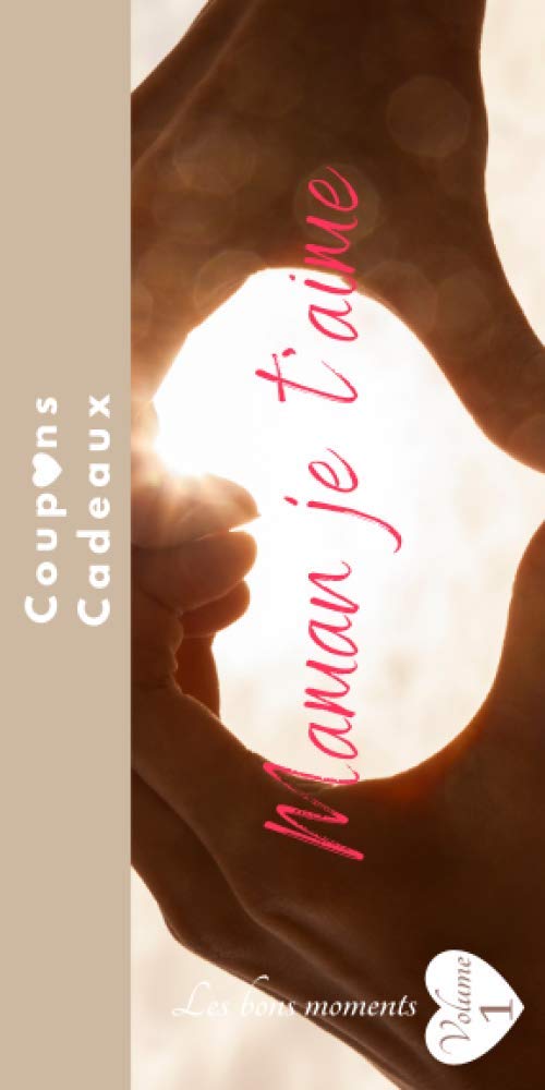 Maman je t'aime coupons cadeaux: Cadeaux fête des mères-bonne fête maman-carnet de chèques bons cadeaux en couleur-chèques cadeaux à compléter-id ... mamans-mon cœur-à remplir et personnaliser book