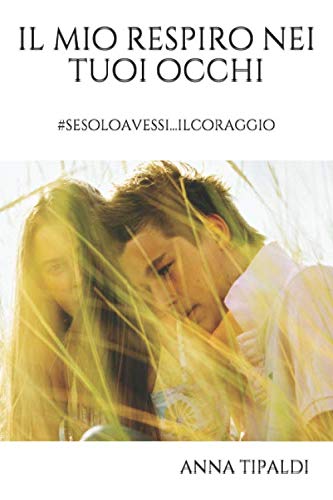IL MIO RESPIRO NEI TUOI OCCHI: #sesoloavessi...ilcoraggio book