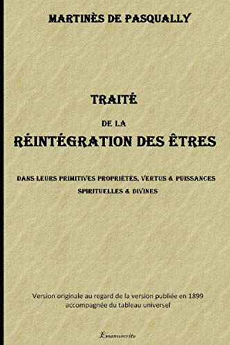 TRAITÉ DE LA RÉINTÉGRATION DES ÊTRES: CRÉÉS DANS LEURS PRIMITIVES PROPRIÉTÉS, VERTUS ET PUISSANCES SPIRITUELLES ET DIVINES book