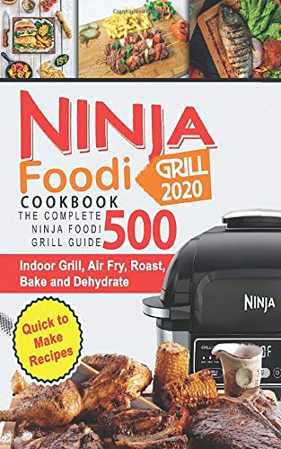 Ninja Foodi Grill Cookbook 2020: The Complete Ninja Foodi Grill Guide 500 | Indoor Grill, Air Fry, Roast, Bake and Dehydrate | Quick to Make Recipes (Cookbooks for Beginners, Band 1) Cooking & Enjoying
