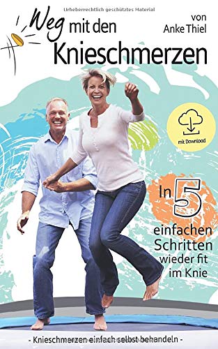 Weg mit den Knieschmerzen | In 5 einfachen Schritten wieder fit im Knie: Knieschmerzen einfach selbst behandeln Health, Nutrition & Fitness