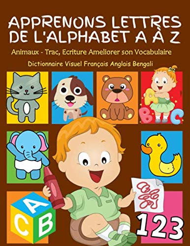 Apprenons Lettres de L'Alphabet A à Z, Animaux - Tracé, Ecriture Ameliorer son Vocabulaire Dictionnaire Visuel Français Anglais Bengali: Mes premieres ... maternelle. Apprendre bebe enfants 2 - 6 ans. book