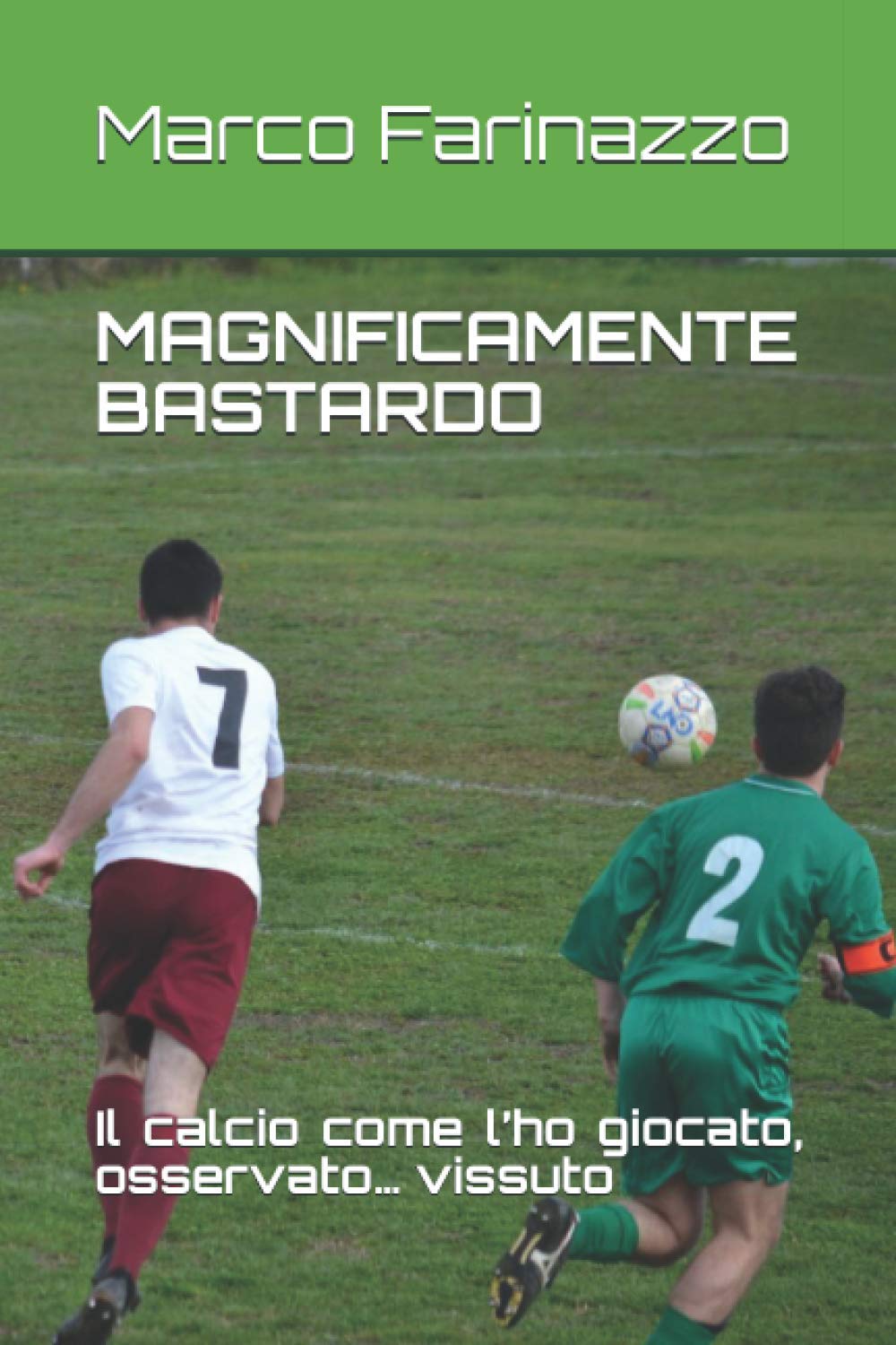 MAGNIFICAMENTE BASTARDO: Il calcio come l’ho giocato, osservato… vissuto Contemporary literature