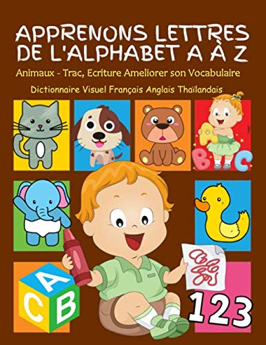 Apprenons Lettres de L'Alphabet A à Z, Animaux - Tracé, Ecriture Ameliorer son Vocabulaire Dictionnaire Visuel Français Anglais Thaïlandais: Mes ... maternelle. Apprendre bebe enfants 2 - 6. book
