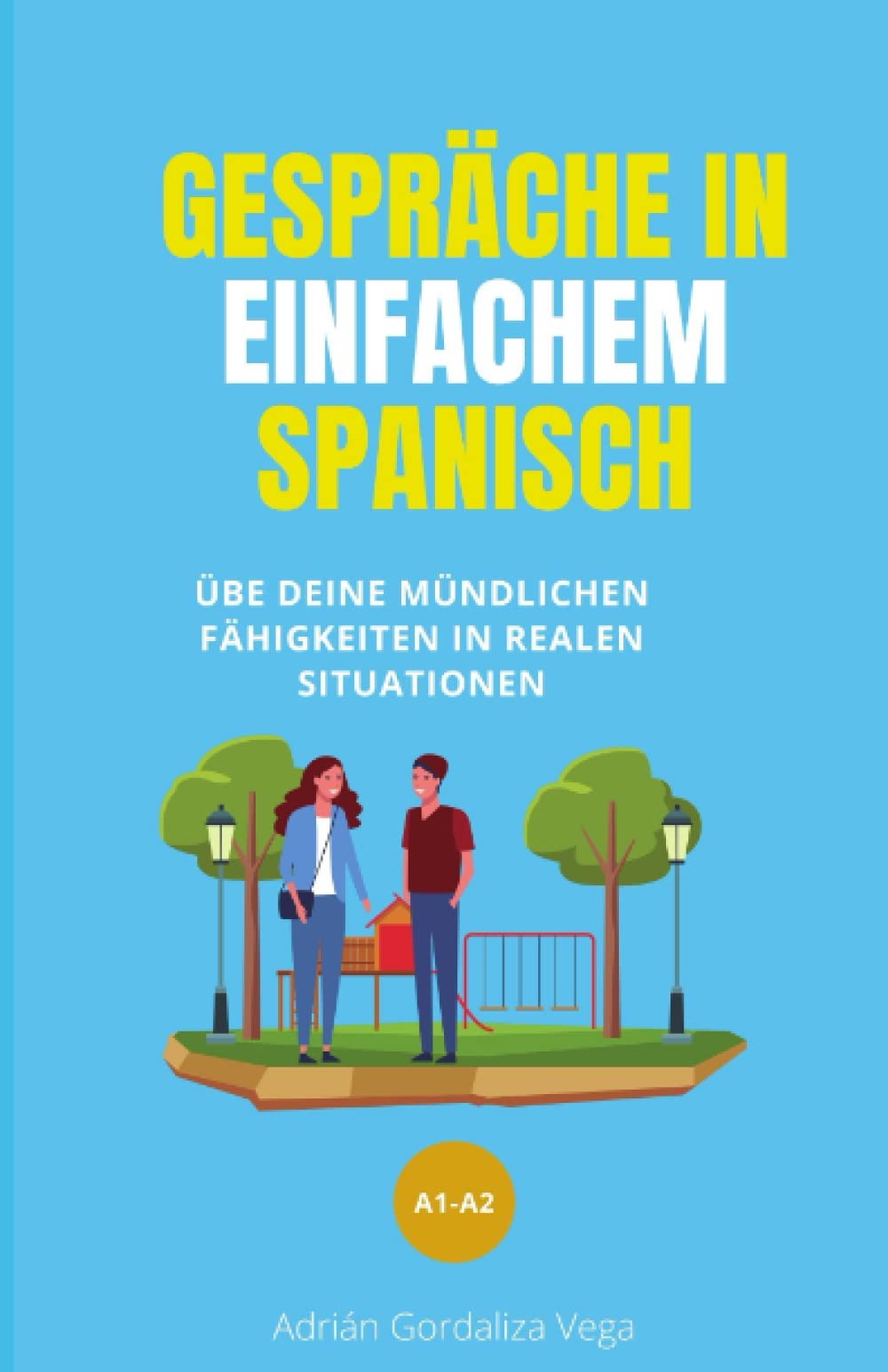 Gespräche in einfachem Spanisch: Üben Sie Ihre mündlichen Fähigkeiten mit Gesprächen in realen Situationen Foreign Languages ​​& Dictionaries