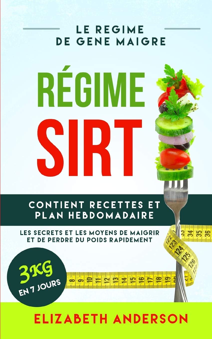 RÉGIME SIRT: le régime de gène maigre, les secrets et les moyens de maigrir et de perdre du poids rapidement. Contient un LIVRE DE RECETTES et un plan hebdomadaire. 3 kg en 7 jours. Health, Nutrition & Fitness