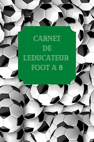 : Carnet de l’éducateur du Foot à 8 / Coordonnées, Listing, Tailles ... Cadeau et Outil Idéal pour un éducateur du football animation pour lui ... Format A5, Facile à transporter et à ranger book