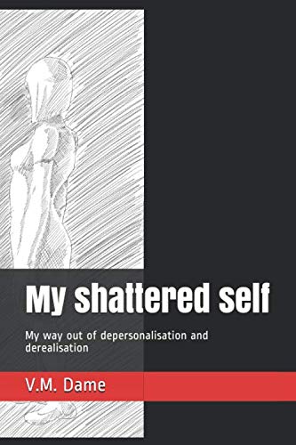 My shattered self: My way out of depersonalisation and derealisation Health, Nutrition & Fitness
