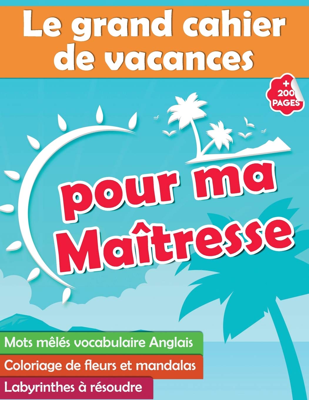Le grand cahier de vacances pour ma Maîtresse : +200 pages | Mots mêlés vocabulaire Anglais - Coloriage de fleurs et mandalas - Labyrinthes à résoudre Film, Art & Culture