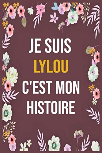 Je Suis Lylou C'est Mon Histoire: cahier d'écriture ligné avec citation de nom personnalisé, 120 pages, 6 x 9 pouces, Un cadeau parfait pour les filles et les femmes , cahier de nom personnalisé Lylou book