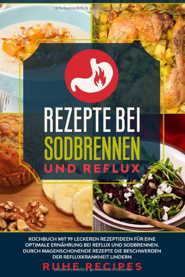 Rezepte bei Sodbrennen und Reflux: Kochbuch mit 99 leckeren Rezeptideen für die optimale Ernährung bei Reflux und Sodbrennen. Durch magenschonende ... lindern (Gesunde Rezepte, Band 3) Philosophy Books
